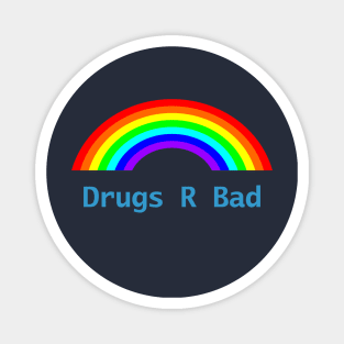 Drugs R Bad Rainbow Magnet